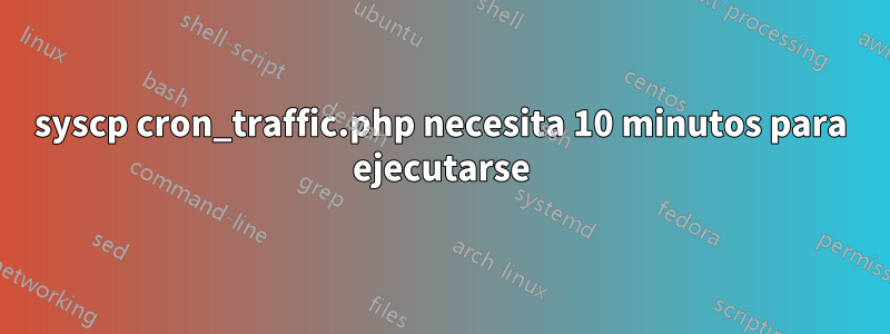syscp cron_traffic.php necesita 10 minutos para ejecutarse