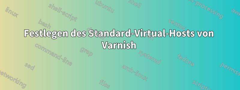 Festlegen des Standard-Virtual-Hosts von Varnish