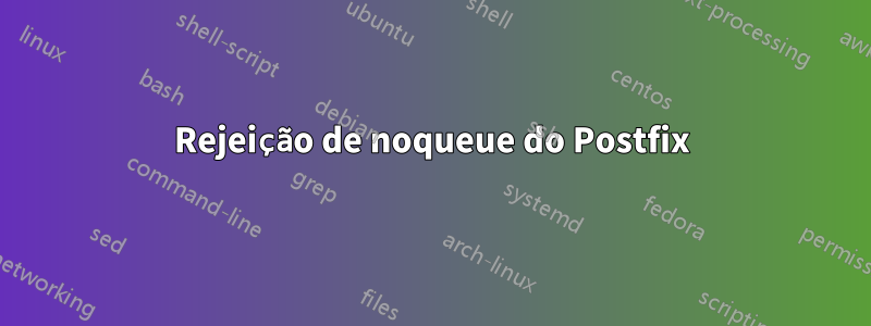 Rejeição de noqueue do Postfix