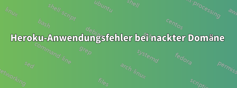 Heroku-Anwendungsfehler bei nackter Domäne