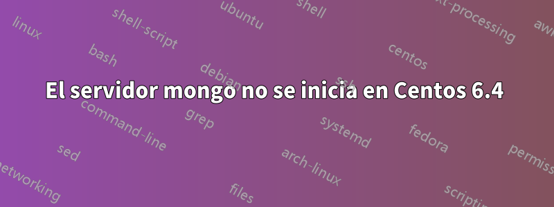 El servidor mongo no se inicia en Centos 6.4