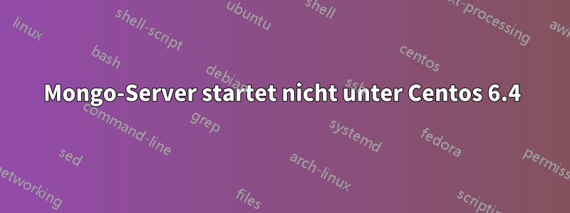 Mongo-Server startet nicht unter Centos 6.4