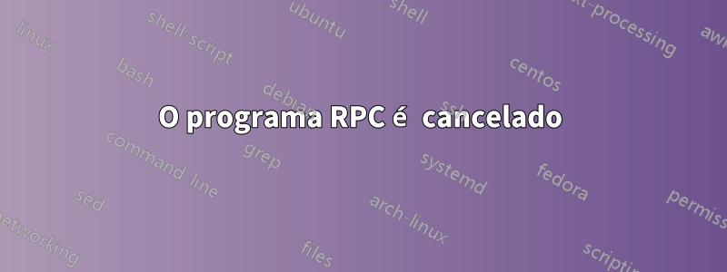 O programa RPC é cancelado