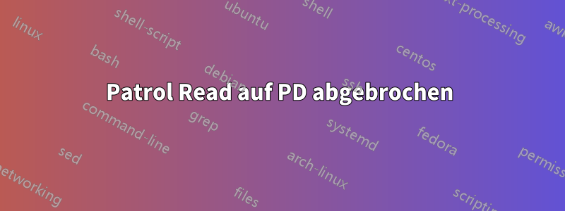Patrol Read auf PD abgebrochen