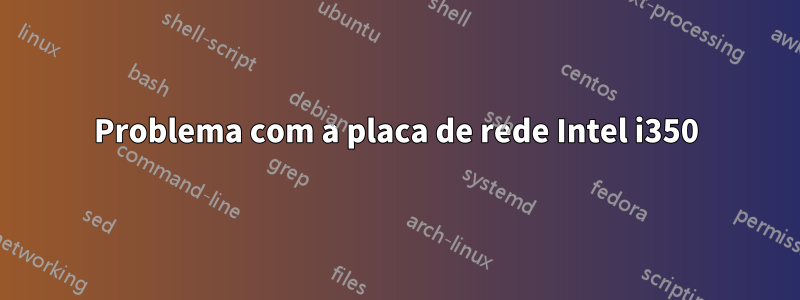 Problema com a placa de rede Intel i350