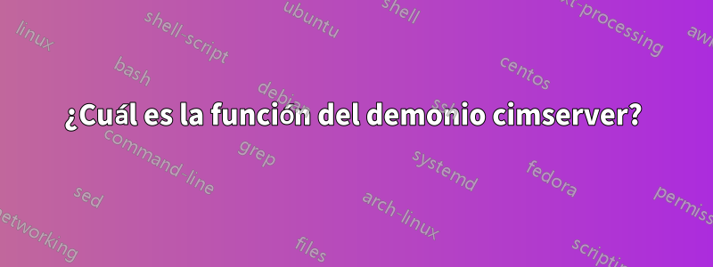 ¿Cuál es la función del demonio cimserver?