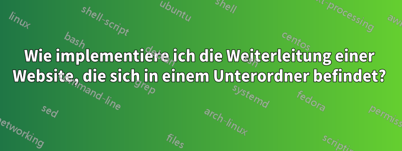 Wie implementiere ich die Weiterleitung einer Website, die sich in einem Unterordner befindet?