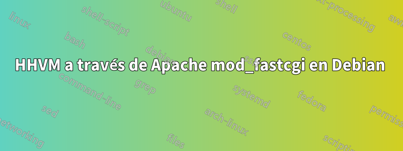 HHVM a través de Apache mod_fastcgi en Debian