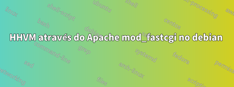 HHVM através do Apache mod_fastcgi no debian