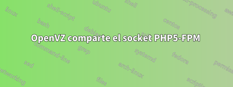 OpenVZ comparte el socket PHP5-FPM