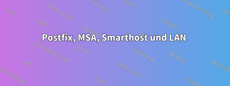 Postfix, MSA, Smarthost und LAN