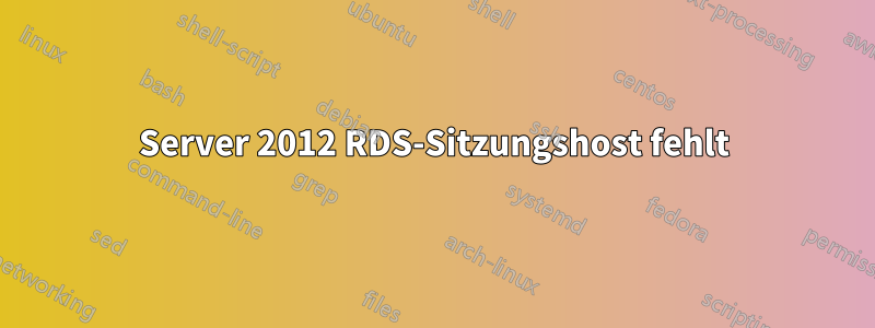 Server 2012 RDS-Sitzungshost fehlt