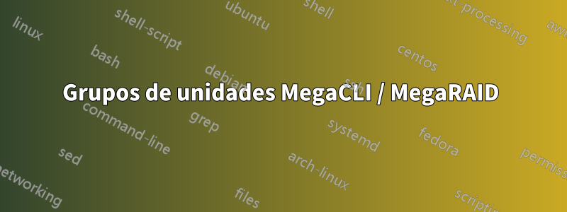Grupos de unidades MegaCLI / MegaRAID