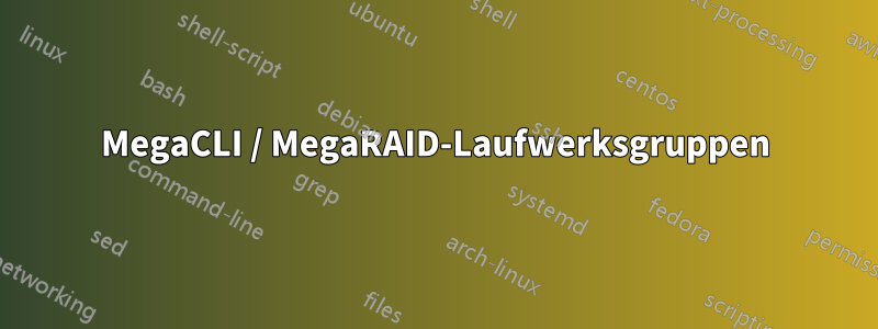 MegaCLI / MegaRAID-Laufwerksgruppen