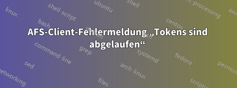 AFS-Client-Fehlermeldung „Tokens sind abgelaufen“