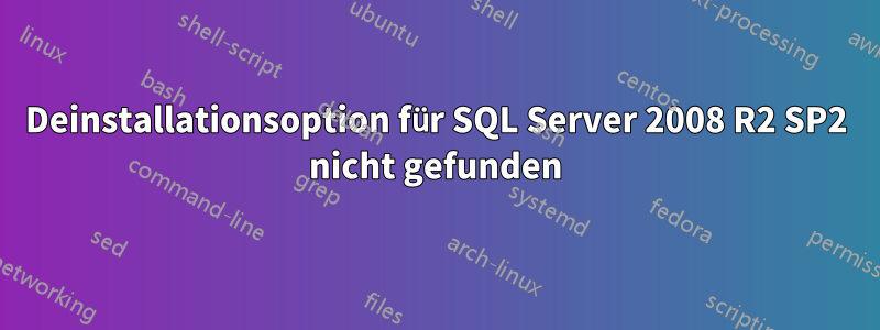 Deinstallationsoption für SQL Server 2008 R2 SP2 nicht gefunden