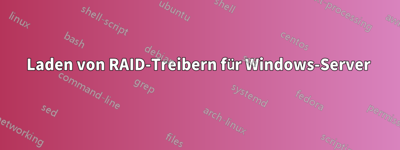Laden von RAID-Treibern für Windows-Server