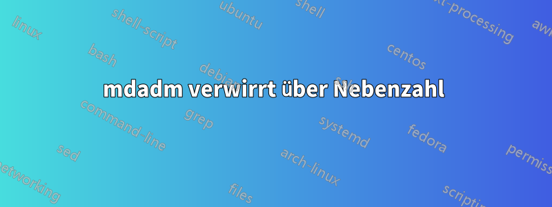 mdadm verwirrt über Nebenzahl