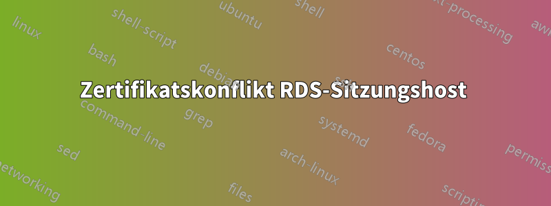 Zertifikatskonflikt RDS-Sitzungshost