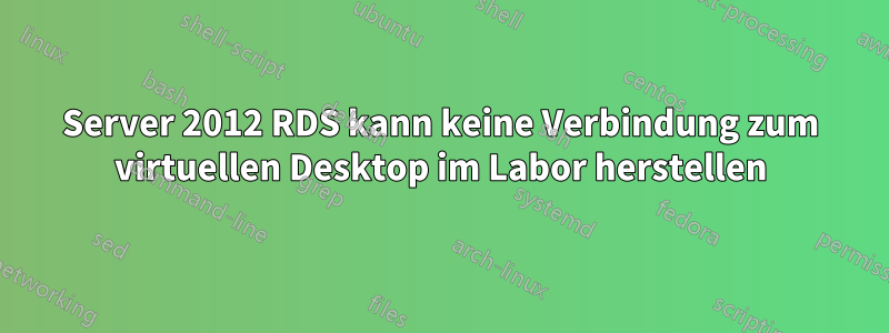 Server 2012 RDS kann keine Verbindung zum virtuellen Desktop im Labor herstellen