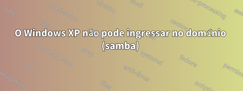 O Windows XP não pode ingressar no domínio (samba)