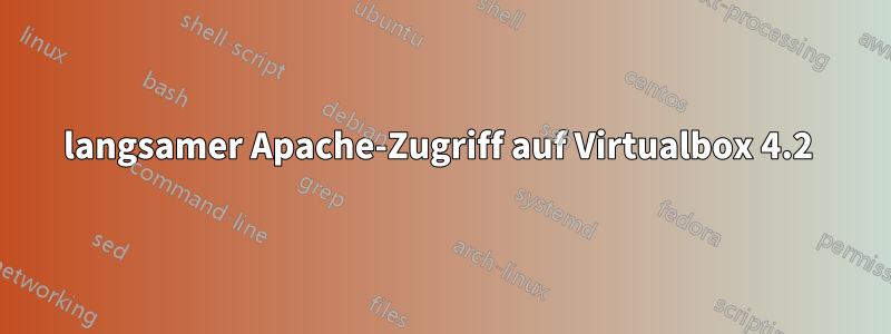 langsamer Apache-Zugriff auf Virtualbox 4.2 