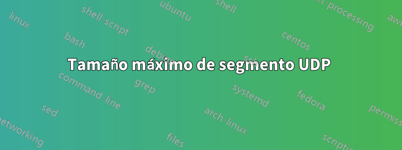 Tamaño máximo de segmento UDP