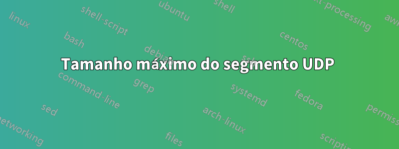 Tamanho máximo do segmento UDP