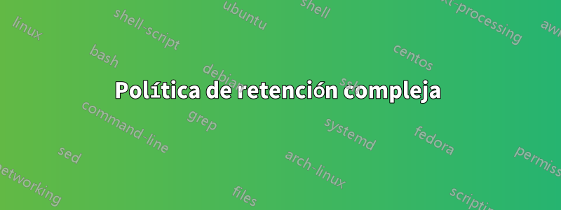Política de retención compleja