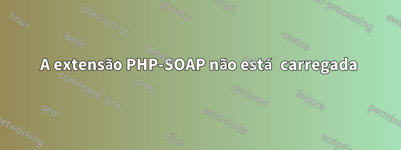 A extensão PHP-SOAP não está carregada