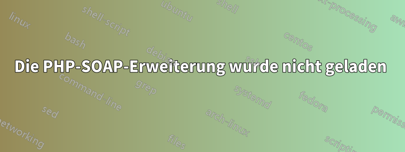 Die PHP-SOAP-Erweiterung wurde nicht geladen