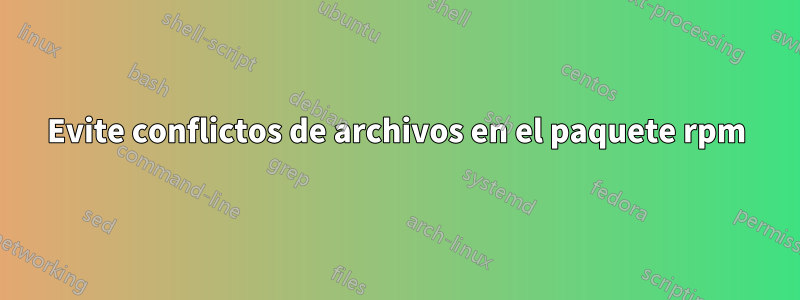 Evite conflictos de archivos en el paquete rpm