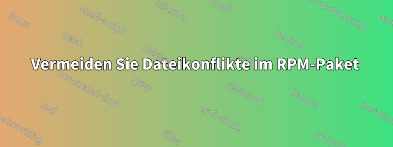 Vermeiden Sie Dateikonflikte im RPM-Paket