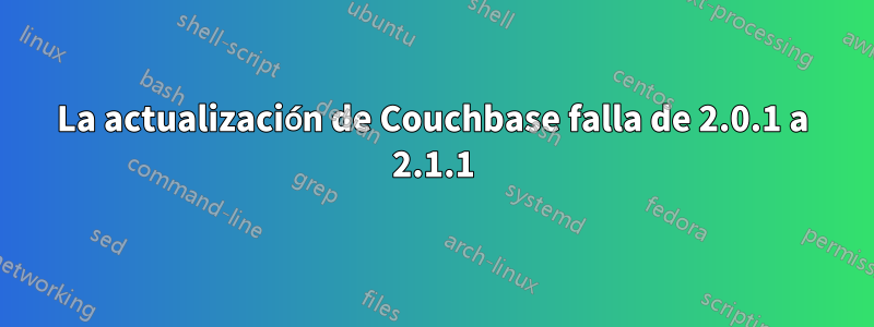 La actualización de Couchbase falla de 2.0.1 a 2.1.1