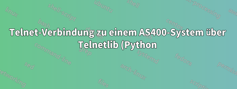 Telnet-Verbindung zu einem AS400-System über Telnetlib (Python)
