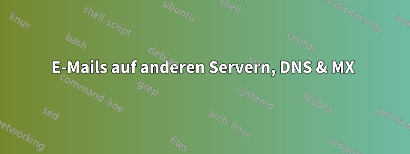 E-Mails auf anderen Servern, DNS & MX
