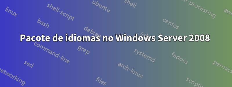 Pacote de idiomas no Windows Server 2008