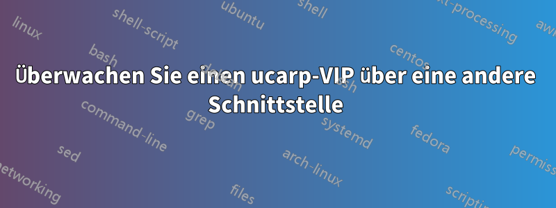 Überwachen Sie einen ucarp-VIP über eine andere Schnittstelle