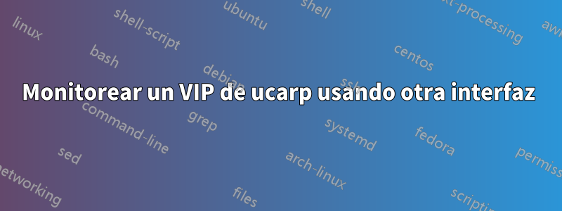 Monitorear un VIP de ucarp usando otra interfaz