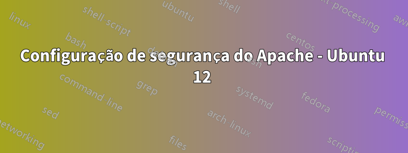 Configuração de segurança do Apache - Ubuntu 12