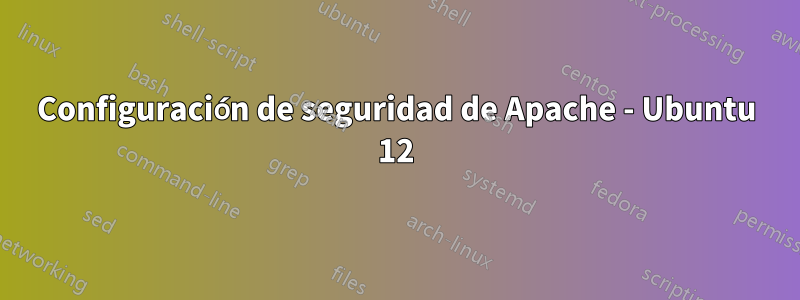 Configuración de seguridad de Apache - Ubuntu 12