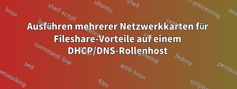 Ausführen mehrerer Netzwerkkarten für Fileshare-Vorteile auf einem DHCP/DNS-Rollenhost