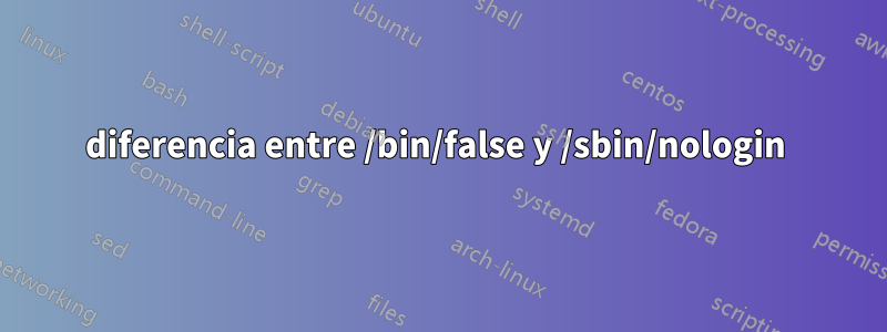 diferencia entre /bin/false y /sbin/nologin 