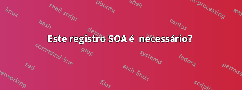 Este registro SOA é necessário?