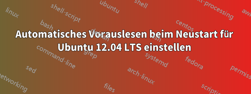 Automatisches Vorauslesen beim Neustart für Ubuntu 12.04 LTS einstellen