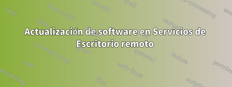 Actualización de software en Servicios de Escritorio remoto