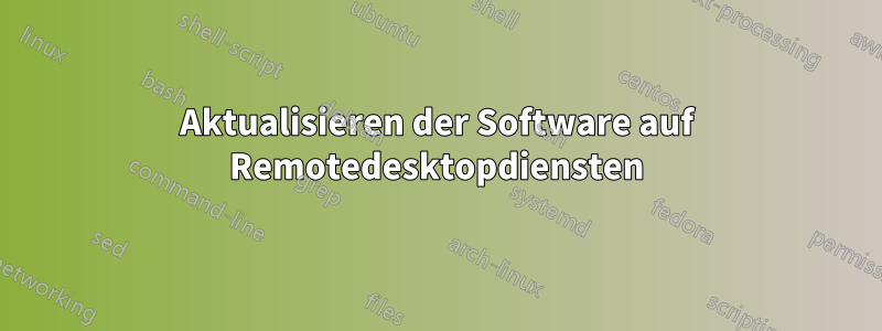 Aktualisieren der Software auf Remotedesktopdiensten