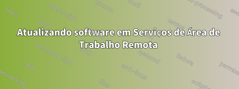 Atualizando software em Serviços de Área de Trabalho Remota