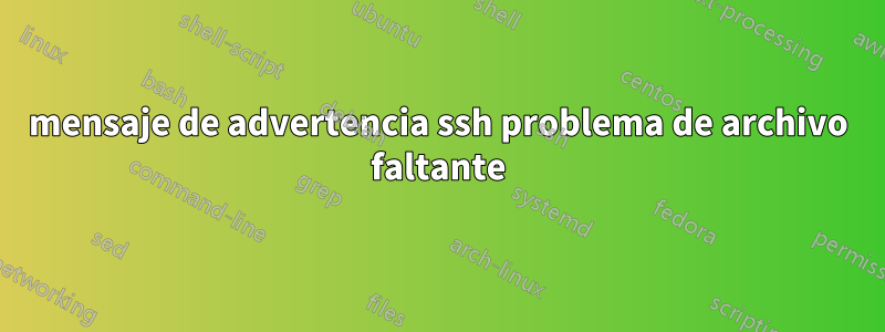 mensaje de advertencia ssh problema de archivo faltante