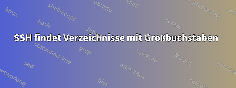 SSH findet Verzeichnisse mit Großbuchstaben 